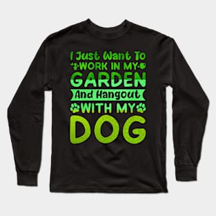 I Just Want to Work in My Garden and hangout with my dog Long Sleeve T-Shirt